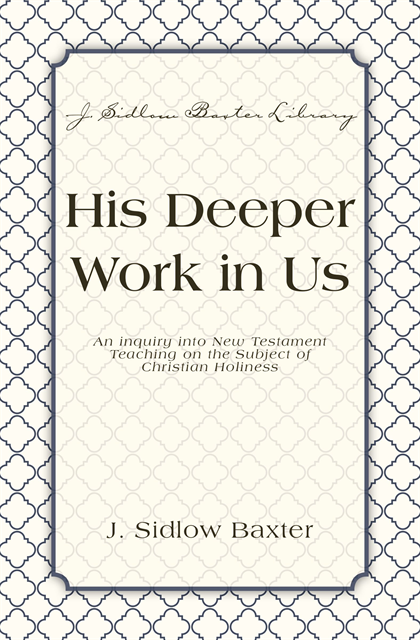J. Sidlow Baxter - His Deeper Work In Us, E-bok