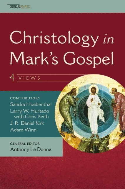 L. W. Hurtado, Sandra Huebenthal, Adam Winn, J. R. Daniel Kirk - Christology in Mark's Gospel: Four Views, E-bok