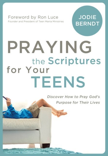 Jodie Berndt - Praying the Scriptures for Your Teens, E-bok