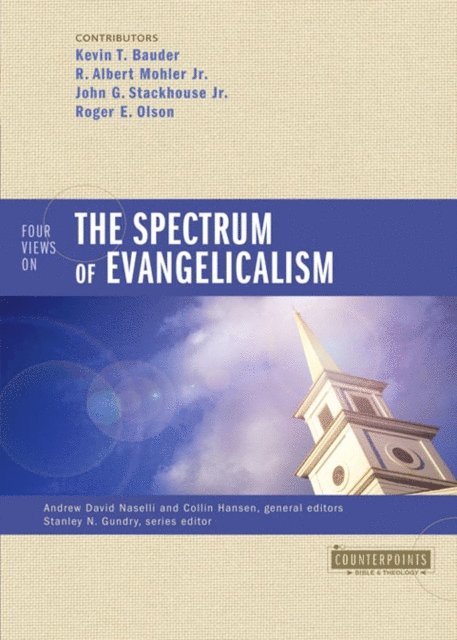Roger E. Olson, Jr. John G. Stackhouse, Jr. R. Albert Mohler, Kevin Bauder - Four Views on the Spectrum of Evangelicalism, E-bok