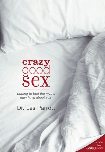 Les Parrott - Crazy Good Sex, E-bok