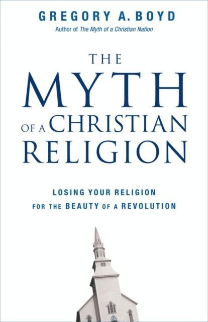 Gregory A. Boyd - Myth of a Christian Religion, E-bok