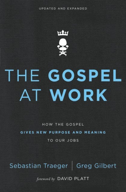 Greg D. Gilbert, Sebastian Traeger - Gospel at Work, E-bok