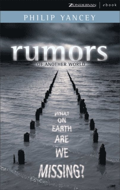 Philip Yancey - Rumors of Another World, E-bok