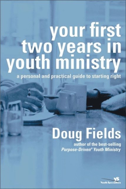 Doug Fields - Your First Two Years in Youth Ministry, E-bok