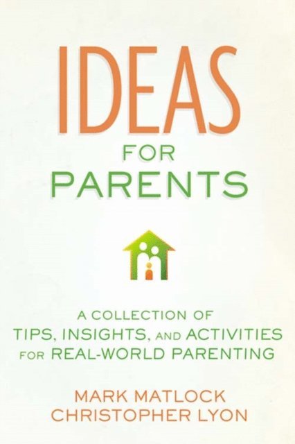 Christopher Lyon, Mark Matlock - Ideas for Parents, E-bok
