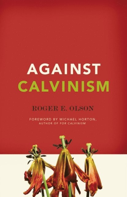 Roger E. Olson - Against Calvinism, E-bok
