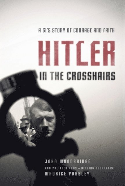 John  D. Woodbridge, Maurice Possley - Hitler in the Crosshairs, E-bok