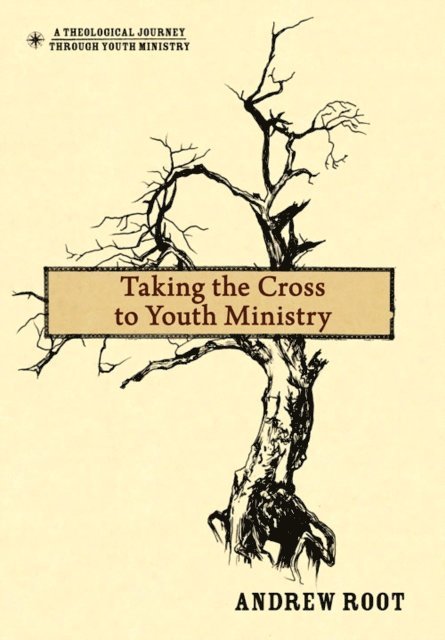 Andrew Root - Taking the Cross to Youth Ministry, E-bok