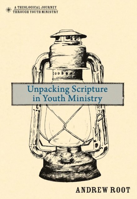 Andrew Root - Unpacking Scripture in Youth Ministry, E-bok