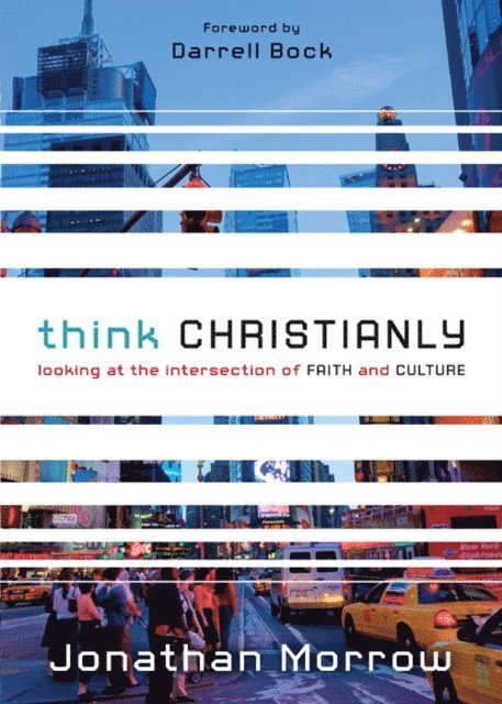 Jonathan Morrow - Think Christianly, E-bok