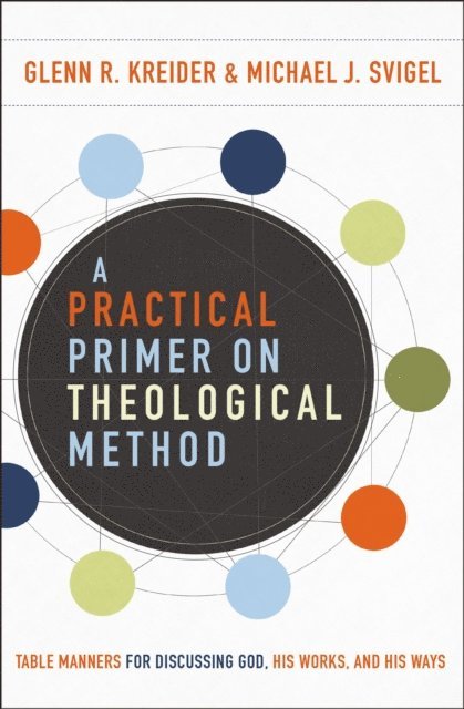 Michael J. Svigel, Glenn R. Kreider - Practical Primer on Theological Method, E-bok