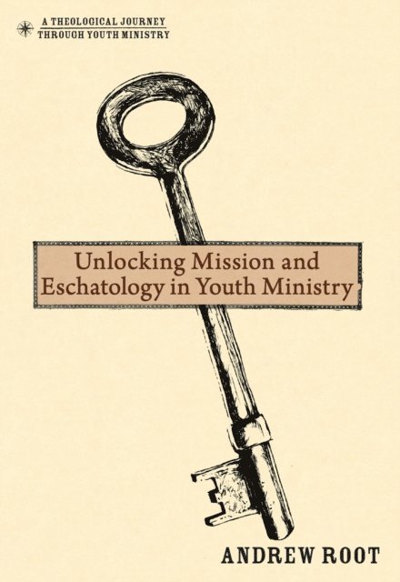 Andrew Root - Unlocking Mission and Eschatology in Youth Ministry, E-bok