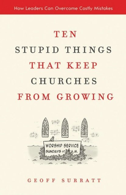 Geoff Surratt - Ten Stupid Things That Keep Churches from Growing, E-bok
