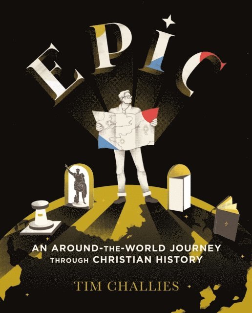 Tim Challies - Epic: An Around-the-World Journey through Christian History, E-bok