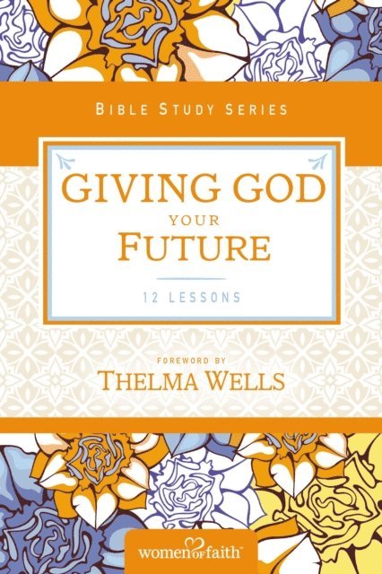 Women of Faith - Giving God Your Future, E-bok