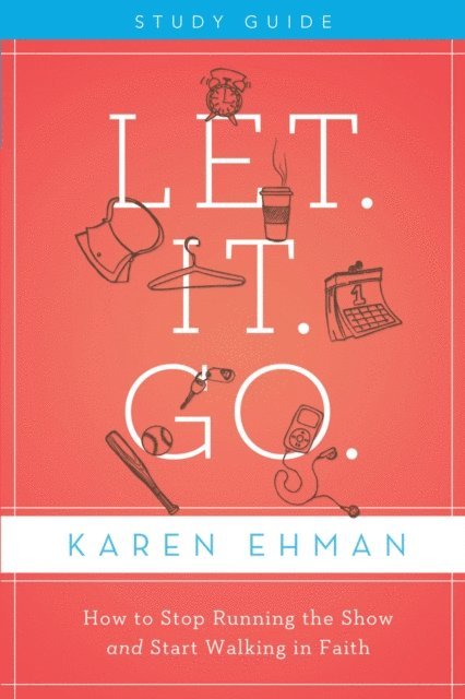 Karen Ehman - Let. It. Go. Bible Study Guide, E-bok