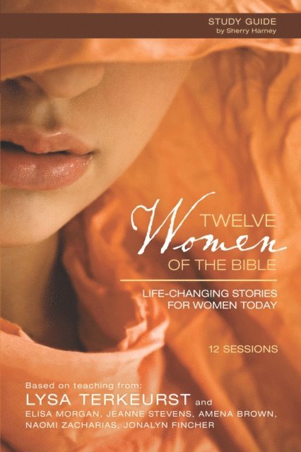 Naomi Zacharias, Jeanne Stevens, Jonalyn Grace Fincher, Amena Brown, Elisa Morgan, Lysa TerKeurst - Twelve Women of the Bible Study Guide, E-bok