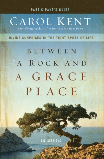 Carol Kent - Between a Rock and a Grace Place Bible Study Participant's Guide, E-bok