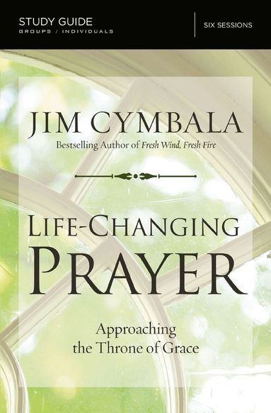Life-Changing Prayer Bible Study Guide by Jim Cymbala
