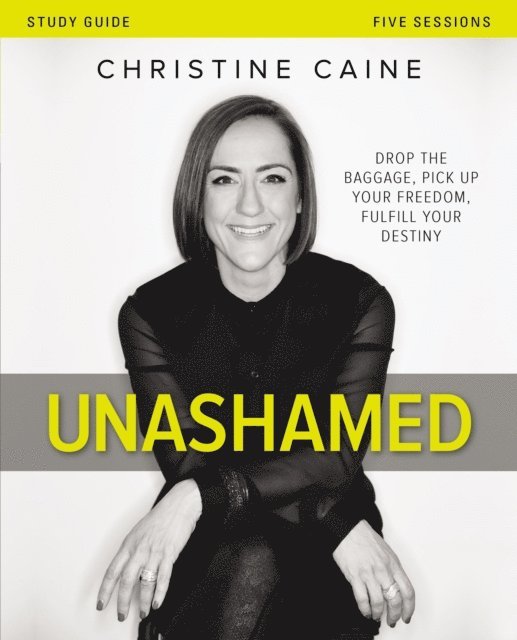 Christine Caine - Unashamed Bible Study Guide, E-bok