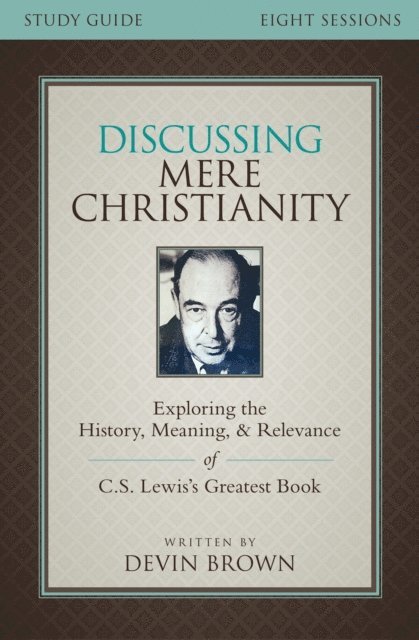 Devin Brown - Discussing Mere Christianity Bible Study Guide, E-bok