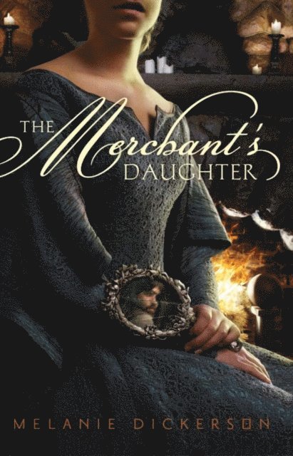 Melanie Dickerson - Merchant's Daughter, E-bok