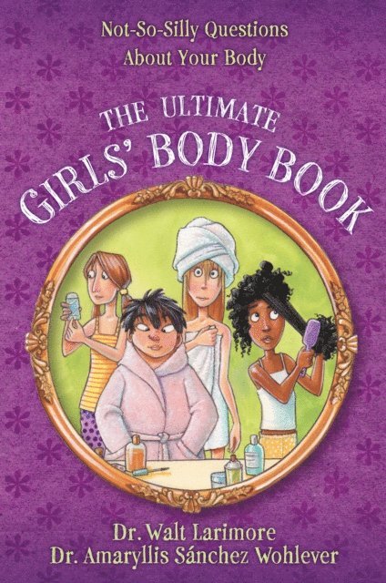 MD Amaryllis Sanchez Wohlever, MD Walt Larimore - Ultimate Girls' Body Book, E-bok