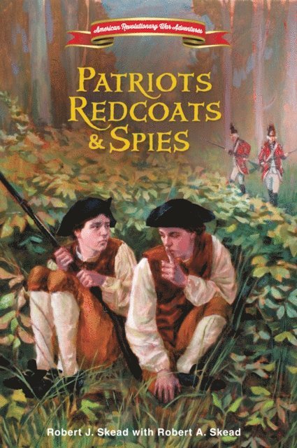 Robert J. Skead - Patriots, Redcoats and Spies, E-bok
