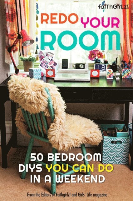 Editors of Faithgirlz! and Girls' Life Mag - Redo Your Room, E-bok