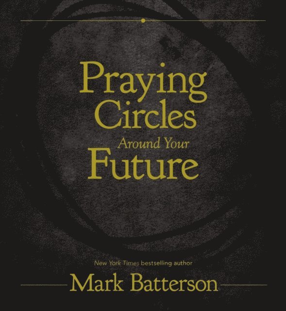 Mark Batterson - Praying Circles Around Your Future, E-bok