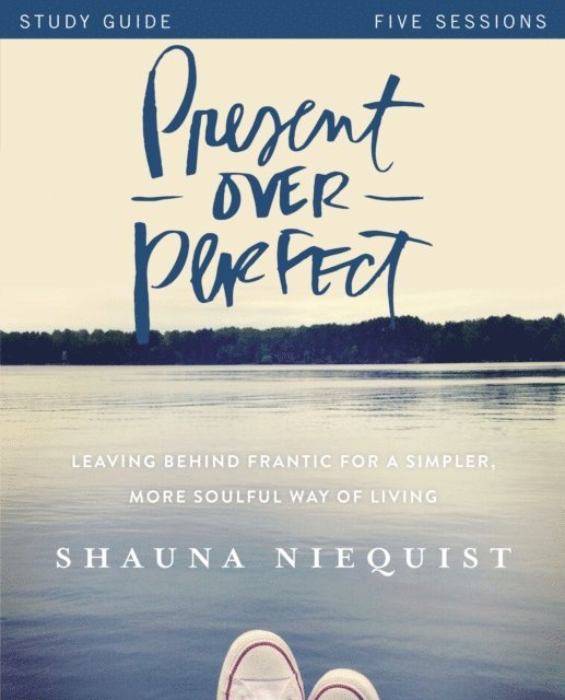 Shauna Niequist - Present Over Perfect Study Guide, E-bok