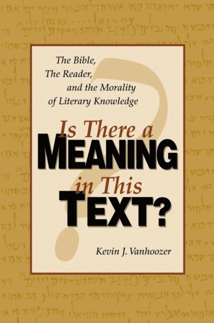Kevin J. Vanhoozer - Is There a Meaning in This Text?, E-bok