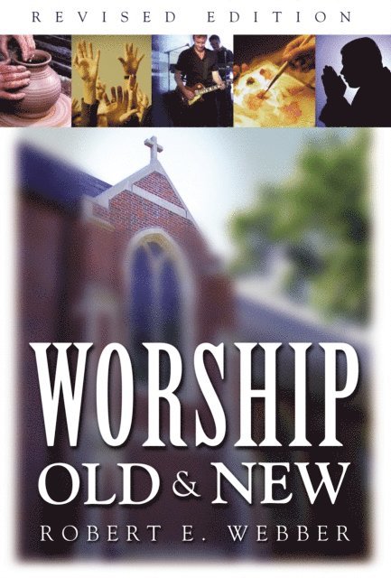 Robert  E. Webber - Worship Old and New, E-bok