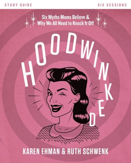 Ruth Schwenk, Karen Ehman - Hoodwinked Bible Study Guide, E-bok