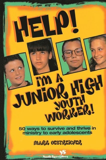 Mark Oestreicher - Help! I'm a Junior High Youth Worker!, E-bok
