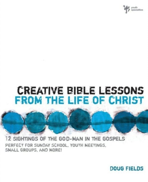 Doug Fields - Creative Bible Lessons from the Life of Christ, E-bok