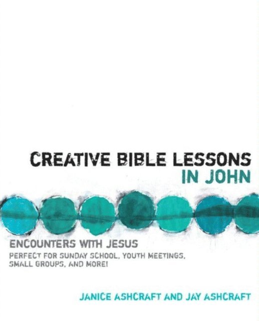 Janice and Jay Ashcraft - Creative Bible Lessons in John, E-bok