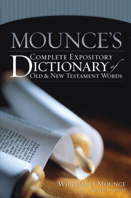 William D. Mounce - Mounce's Complete Expository Dictionary of Old and New Testament Words, E-bok