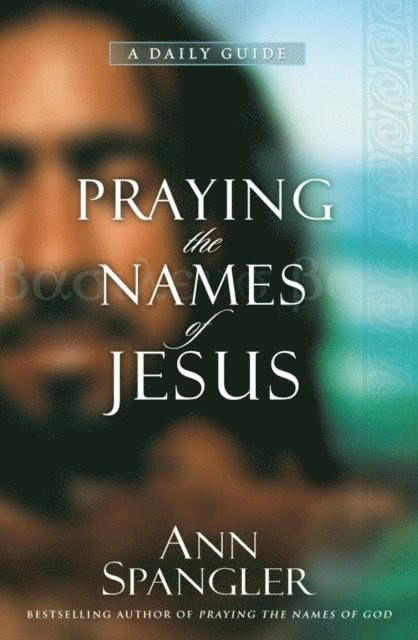 Ann Spangler - Praying the Names of Jesus, E-bok