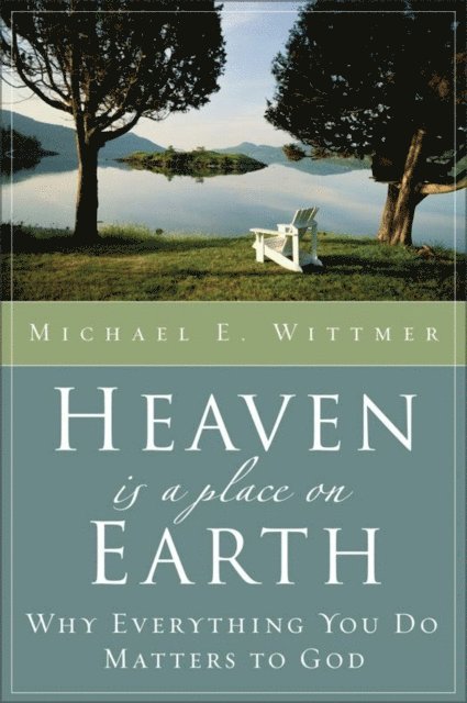 Michael E. Wittmer - Heaven Is a Place on Earth, E-bok