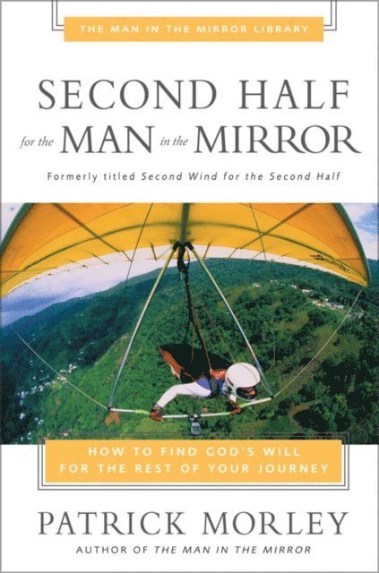 Patrick Morley - Second Half for the Man in the Mirror, E-bok