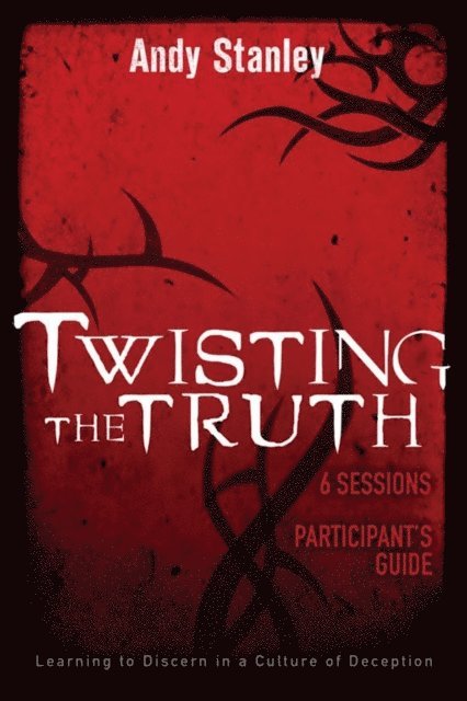 Andy Stanley - Twisting the Truth Bible Study Participant's Guide, E-bok