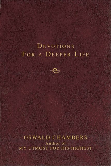 Oswald Chambers - Contemporary Classic/Devotions for a Deeper Life, E-bok