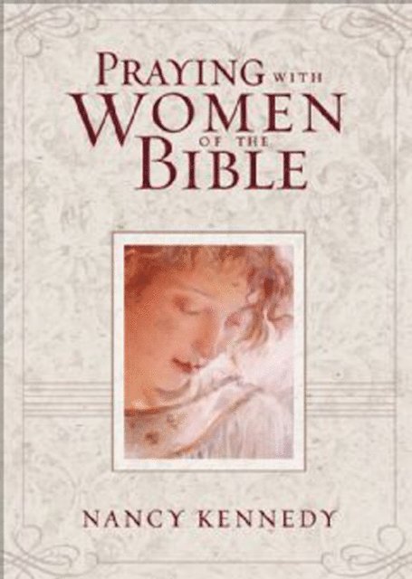 Nancy Kennedy - Praying with Women of the Bible, E-bok