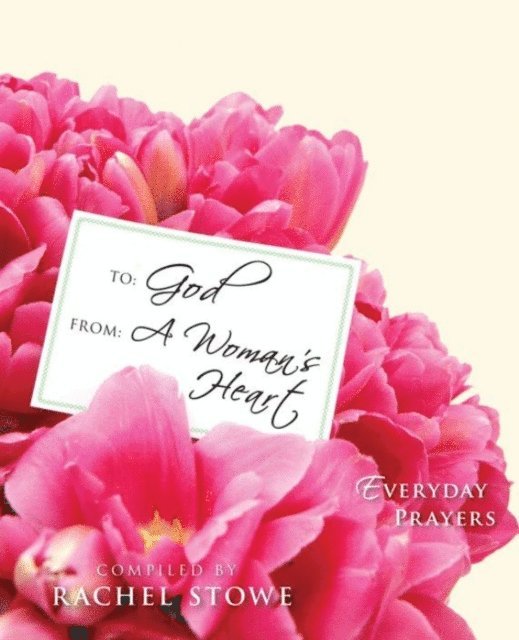 Rachel Stowe - To: God, From: A Woman's Heart, E-bok