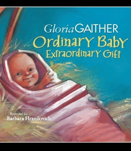 Gloria Gaither - Ordinary Baby, Extraordinary Gift, E-bok