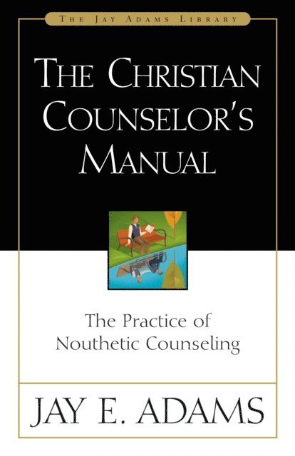 Jay E. Adams - Christian Counselor's Manual, E-bok