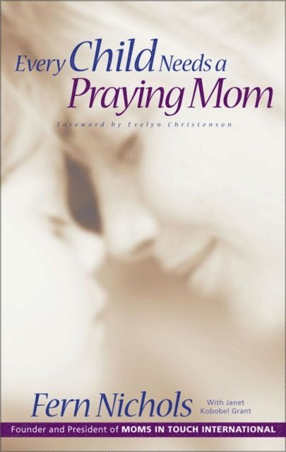 Janet Kobobel Grant, Fern Nichols - Every Child Needs a Praying Mom, E-bok
