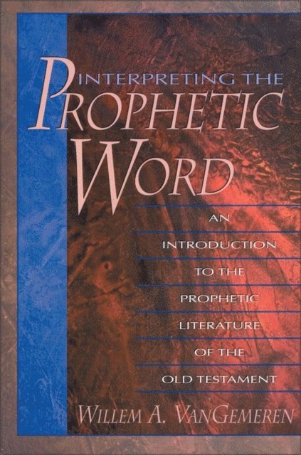 Willem A. VanGemeren - Interpreting the Prophetic Word, E-bok